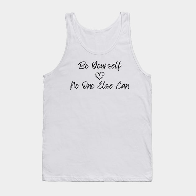 Be Yourself - No One Else Can  (Center) Tank Top by JSInspired